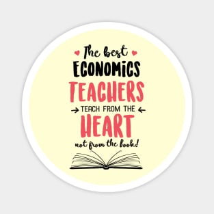 The best Economics Teachers teach from the Heart Quote Magnet